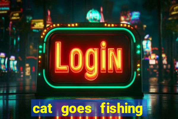 cat goes fishing free download